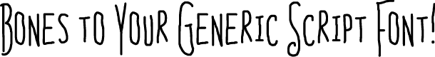 Preview image for Bones to Your Generic Script Font!