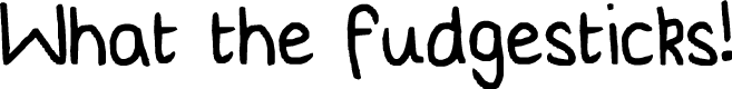 Preview image for What the fudgesticks!